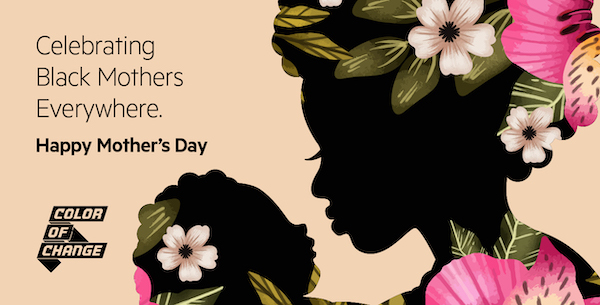 Celebrating Black Mothers Everywhere - Happy Mother's Day - Color Of Change