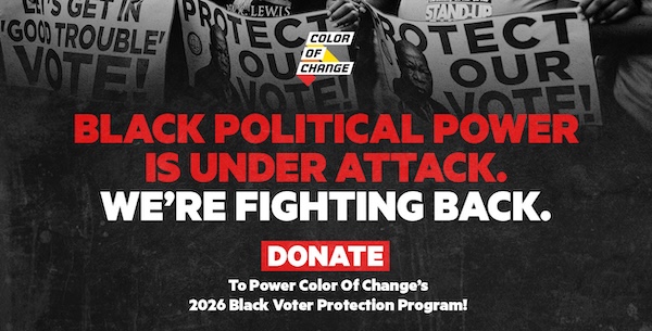 Black political power is under attack. We're fighting back. Donate to power Color Of Change's 2026 Black Voter Protection Program!