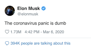 Elon Musk, the reaction to the coronavirus pandemic is not dumb.