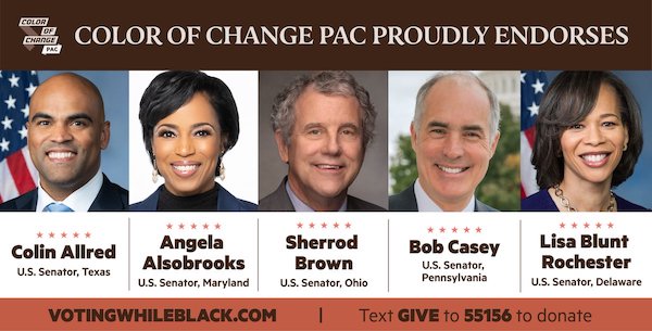 Color Of Change PAC Proudly Endorses: Colin Allred for U.S. Senator, Texas | Angela Alsobrooks for U.S. Senator, Maryland | Sherrod Brown for U.S. Senator, Ohio | Bob Casey for U.S. Senator, Pennsylvania | Lisa Blunt Rochester for U.S. Senator, Delaware