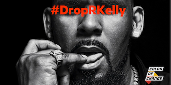 Sexual predators don't deserve platforms. Tell RCA to drop R. Kelly now.