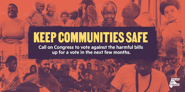 Keep Communities Safe - Call on Congress to vote against the harmful bills up for a vote in the next few months.